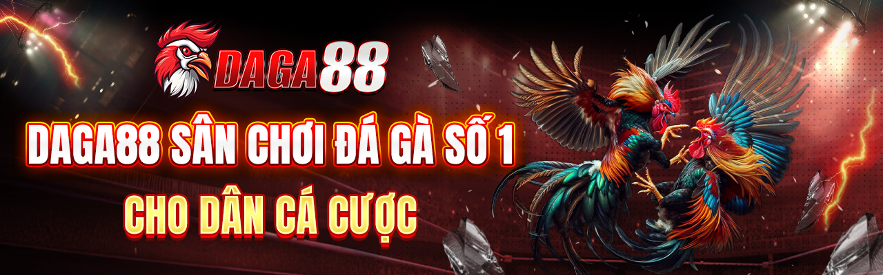 Daga88 sân chơi đá gà số 1 cho dân cá cược