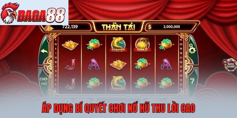 Áp dụng bí quyết chơi nổ hũ thu lời cao