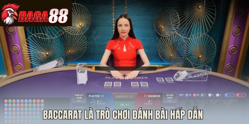 Baccarat là trò chơi đánh bài hấp dẫn