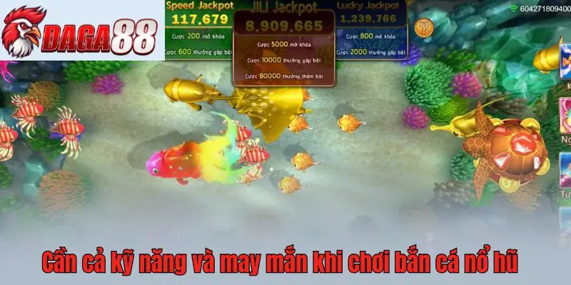 Cần cả kỹ năng và may mắn khi chơi bắn cá nổ hũ