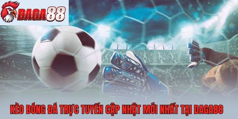 Kèo bóng đá trực tuyến