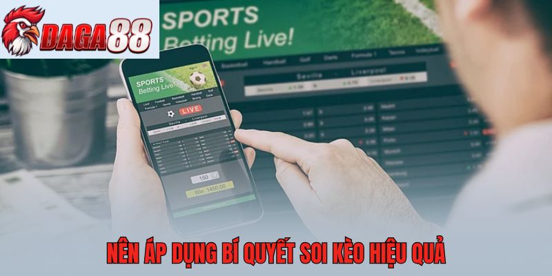 Nên áp dụng bí quyết soi kèo hiệu quả