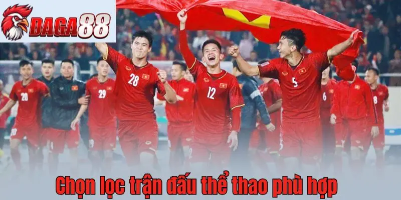 Người chơi nên chọn lọc trận đấu thể thao phù hợp