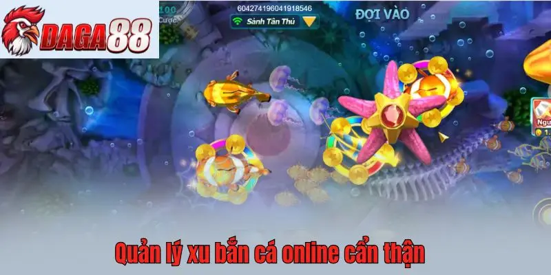 Quản lý xu bắn cá online cẩn thận