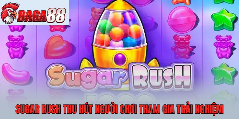 Sugar Rush thu hút người chơi tham gia trải nghiệm