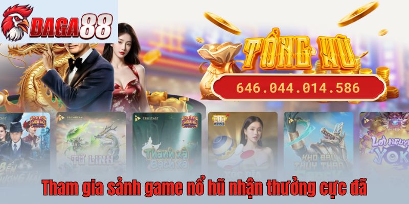 Tham gia sảnh game nổ hũ nhận thưởng cực đã