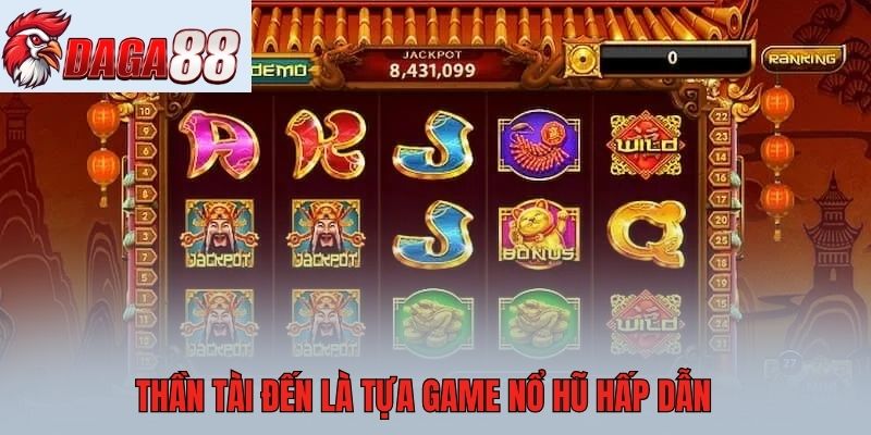 Thần Tài Đến là tựa game nổ hũ hấp dẫn