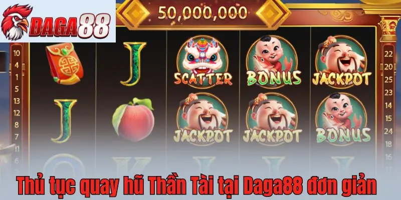 Thủ tục quay hũ Thần Tài tại Daga88 đơn giản