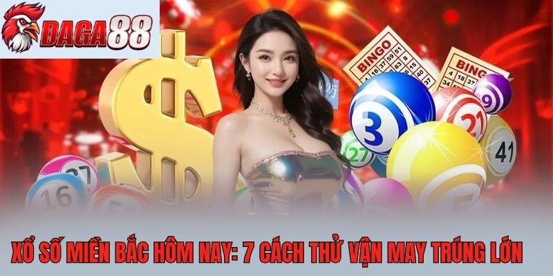 Xổ số miền Bắc hôm nay